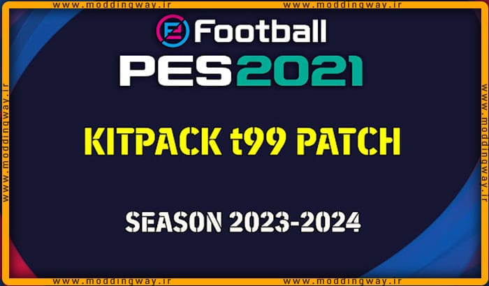 کیت پک T99 برای PES 2021 - فصل 24-2023